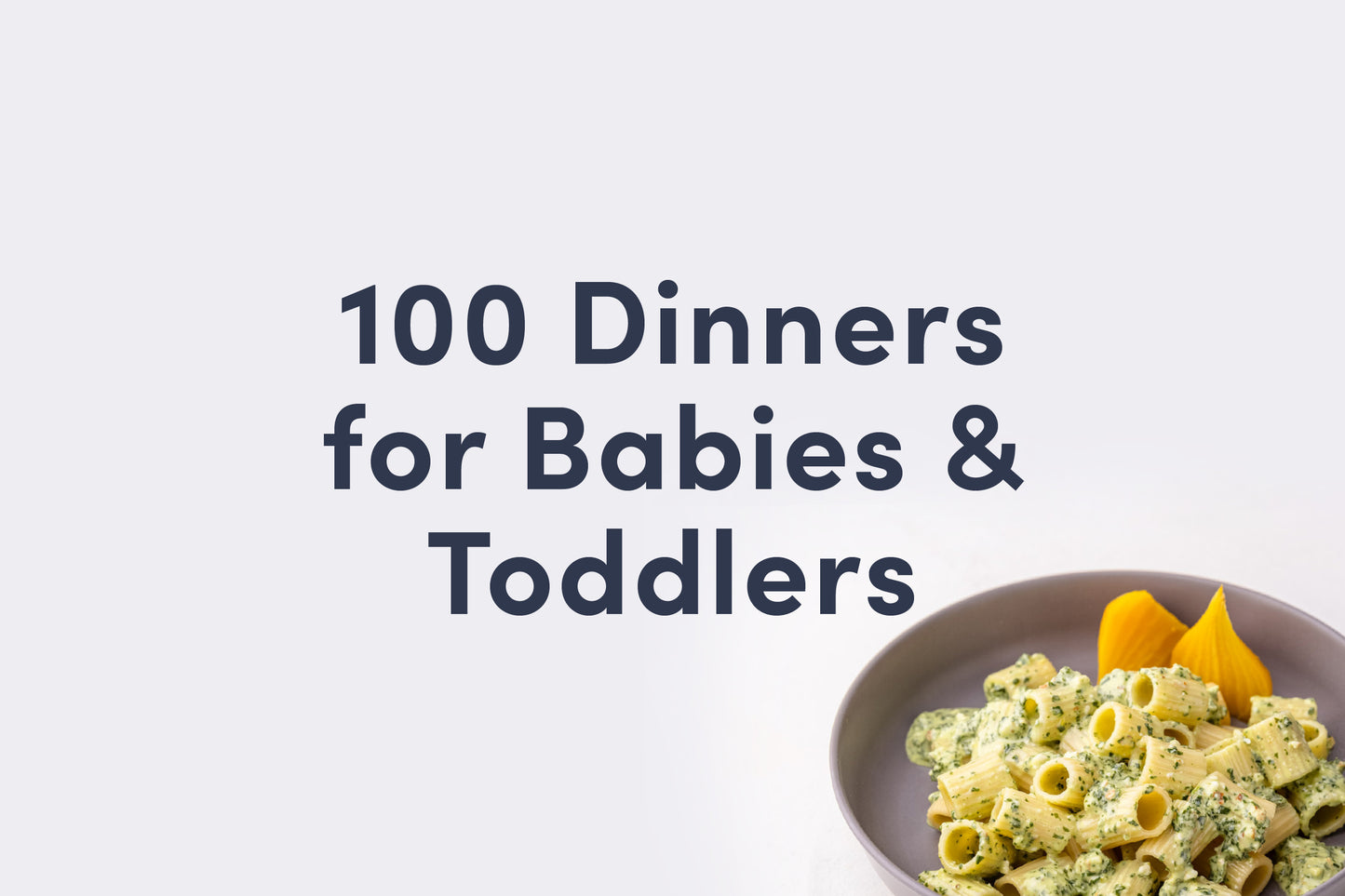 100 Dinner Menus for Babies & Toddlers