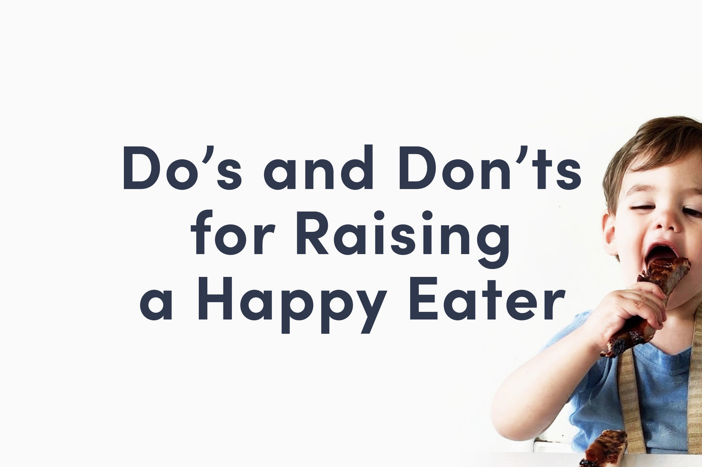 Qué hacer y qué no hacer para criar a un comedor feliz e independiente