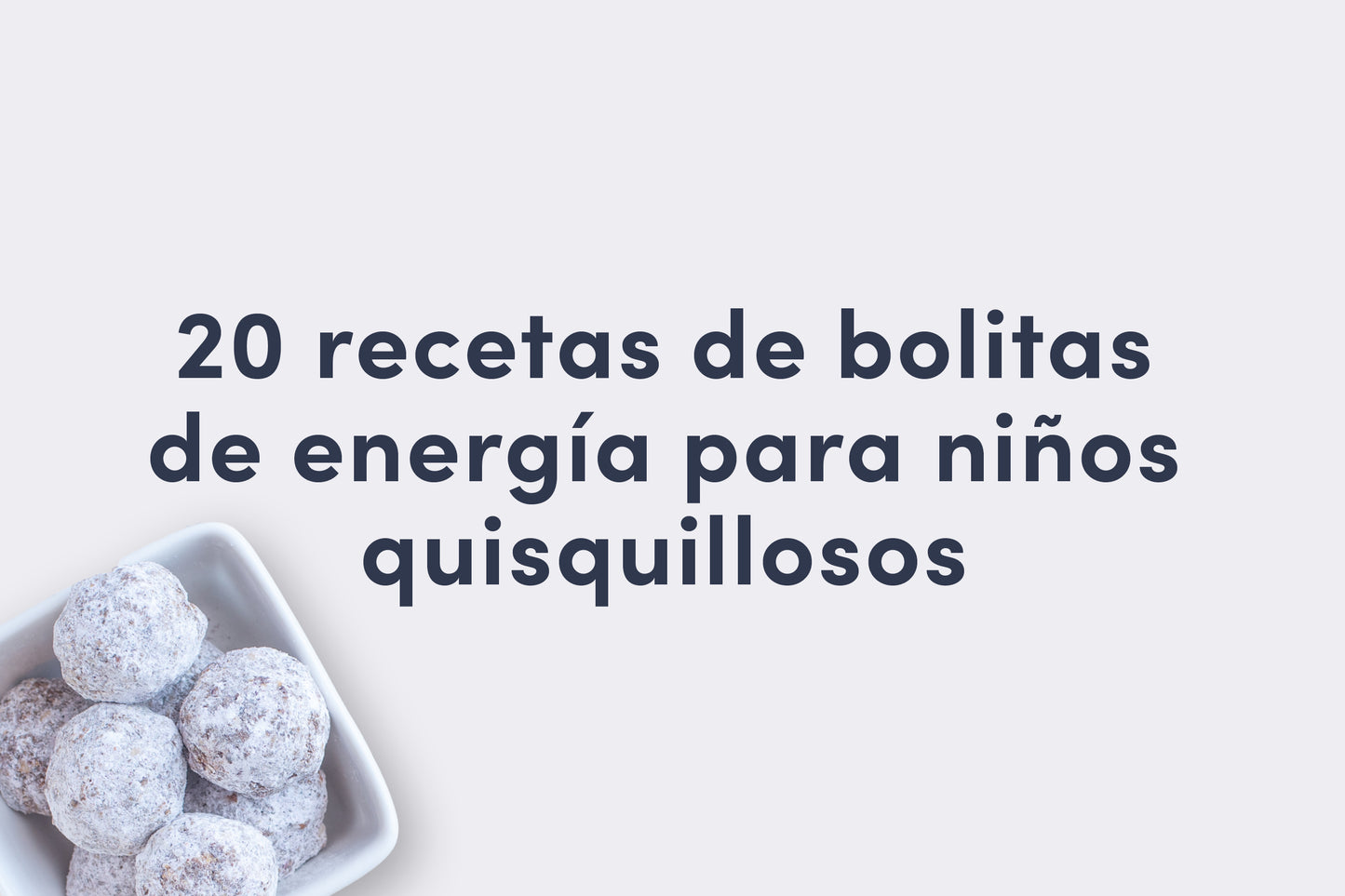 20 Recetas de bolitas de energía para niños quisquillosos