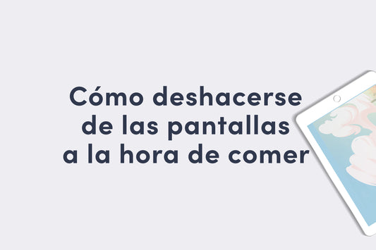 Cómo deshacerse de las pantallas a la hora de comer