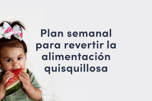 Plan semanal para revertir la alimentación quisquillosa