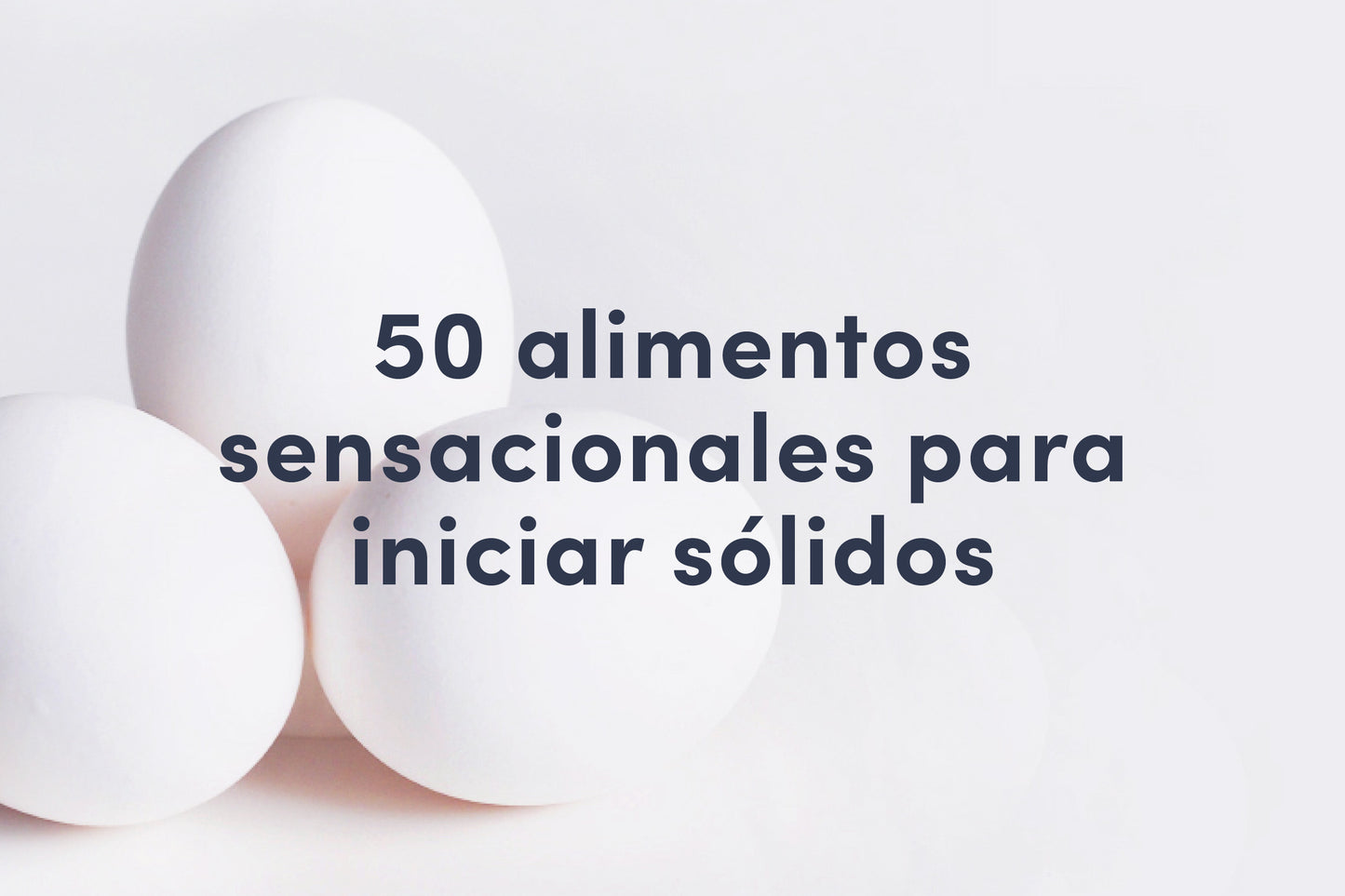 50 alimentos sensacionales para iniciar sólidos