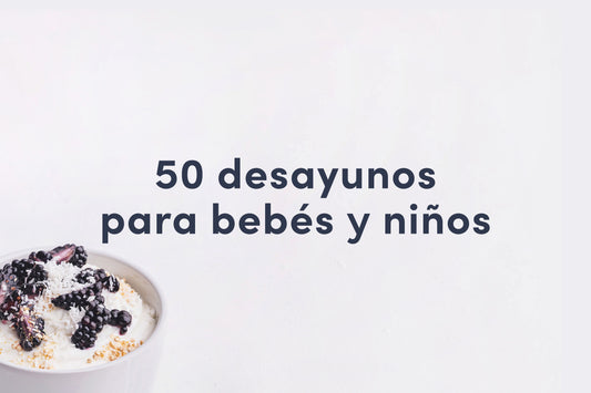 50 Desayunos para bebés y niñas/niños pequeños