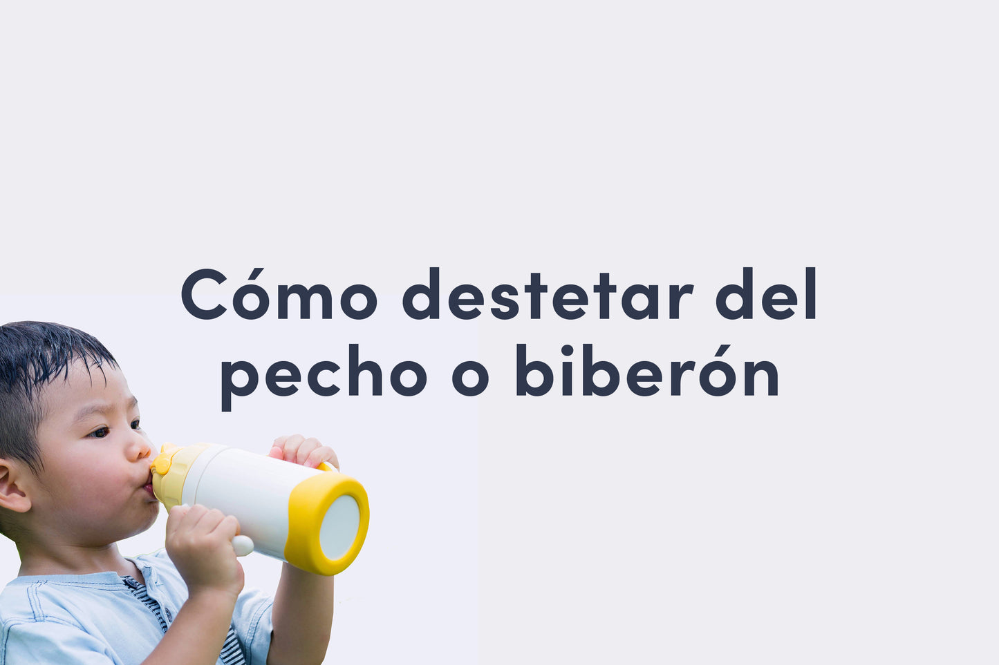 Cómo dejar el pecho o el biberón